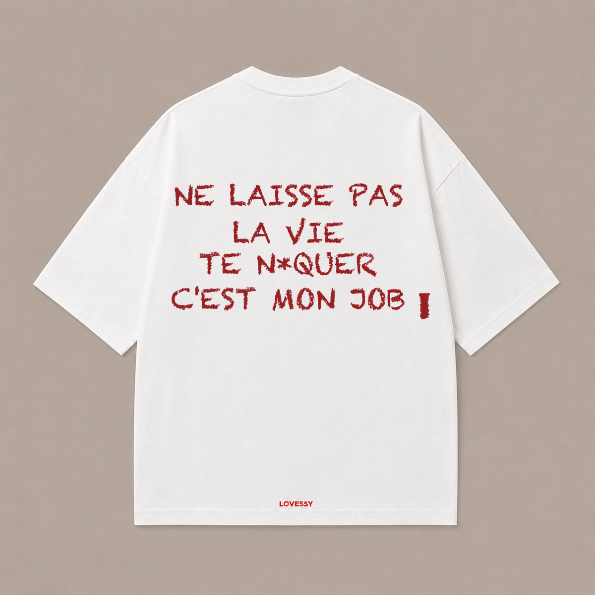 NE LAISSE PAS LA VIE TE N*QUER — Blanc