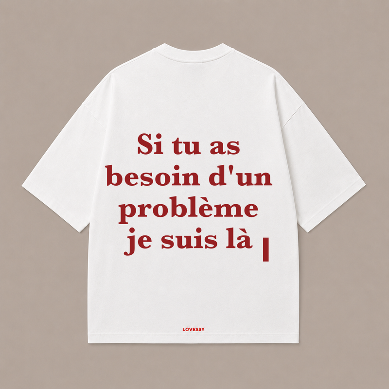 SI TU AS BESOIN D'UN PROBLÈME JE SUIS LÀ — Blanc