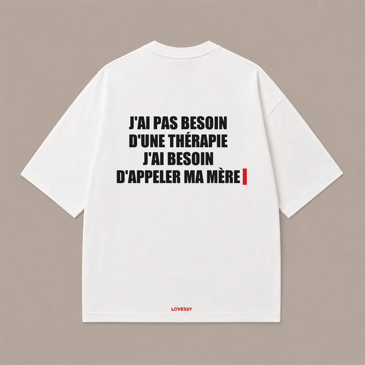 J'AI PAS BESOIN D'UNE THÉRAPIE J'AI BESOIN D'APPELER MA MÈRE — Blanc