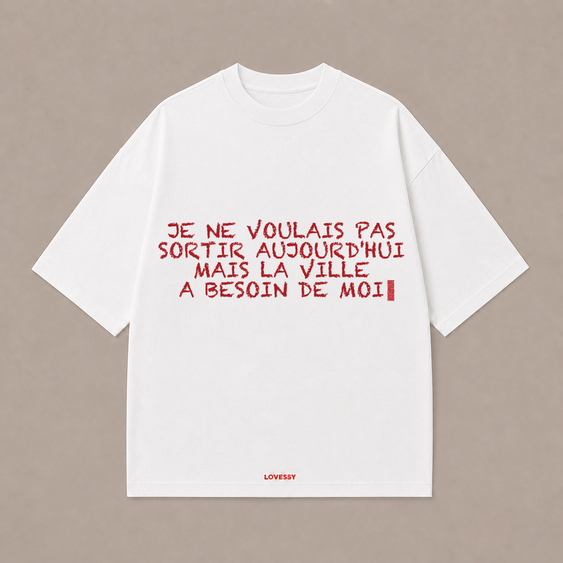 JE NE VOULAIS PAS SORTIR AUJOURD'HUI MAIS LA VILLE A BESOIN DE MOI — Blanc
