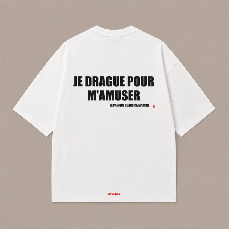 T-shirt blanc LOVESSY — JE DRAGUE POUR M'AMUSER JE PANIQUE QUAND ÇA MARCHE