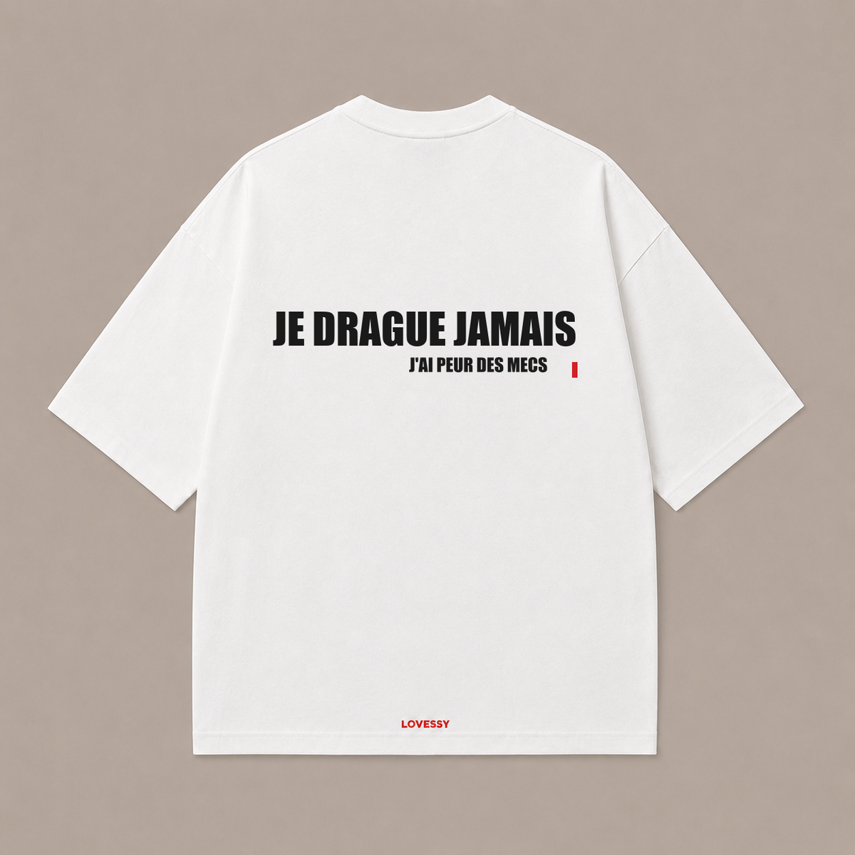 T-shirt blanc LOVESSY — JE DRAGUE JAMAIS J'AI PEUR DES MECS