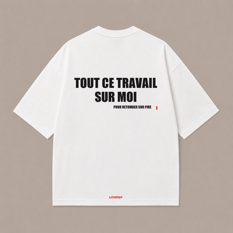T-shirt blanc LOVESSY — TOUT CE TRAVAIL SUR MOI POUR RETOMBER SUR PIRE