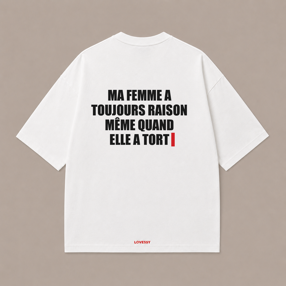 MA FEMME A TOUJOURS RAISON MÊME QUAND ELLE A TORT — Blanc