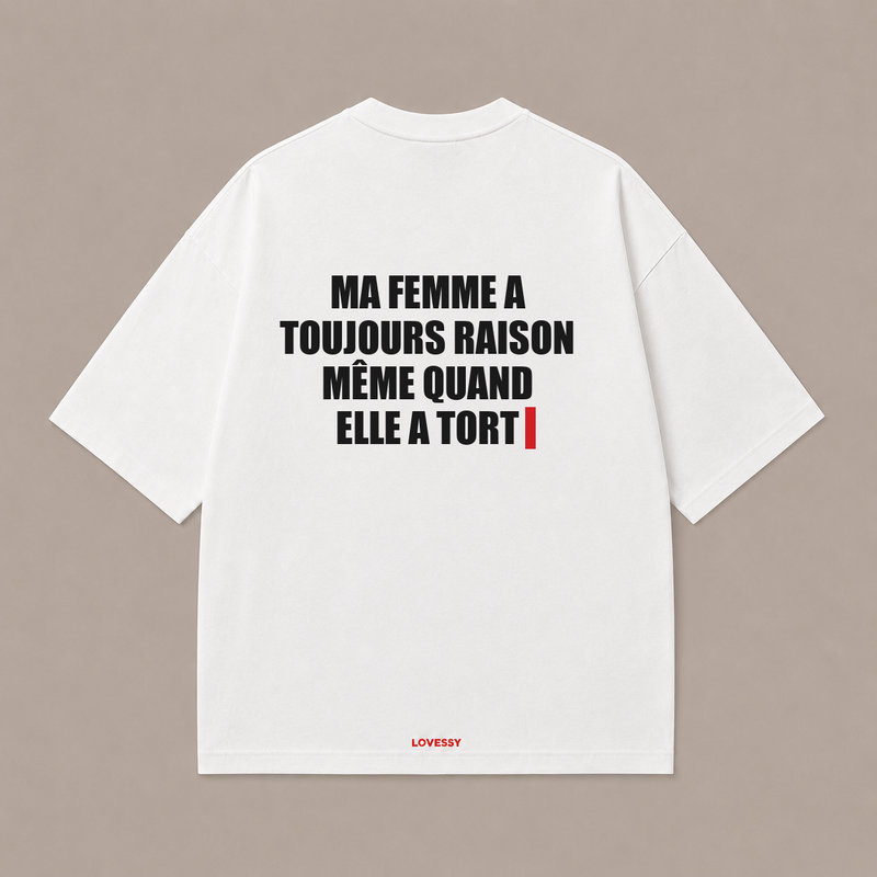 MA FEMME A TOUJOURS RAISON MÊME QUAND ELLE A TORT — Blanc
