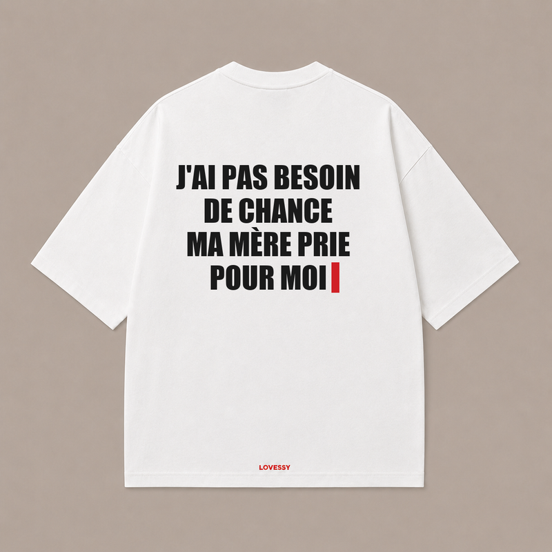 J'AI PAS BESOIN DE CHANCE MA MÈRE PRIE POUR MOI — Blanc