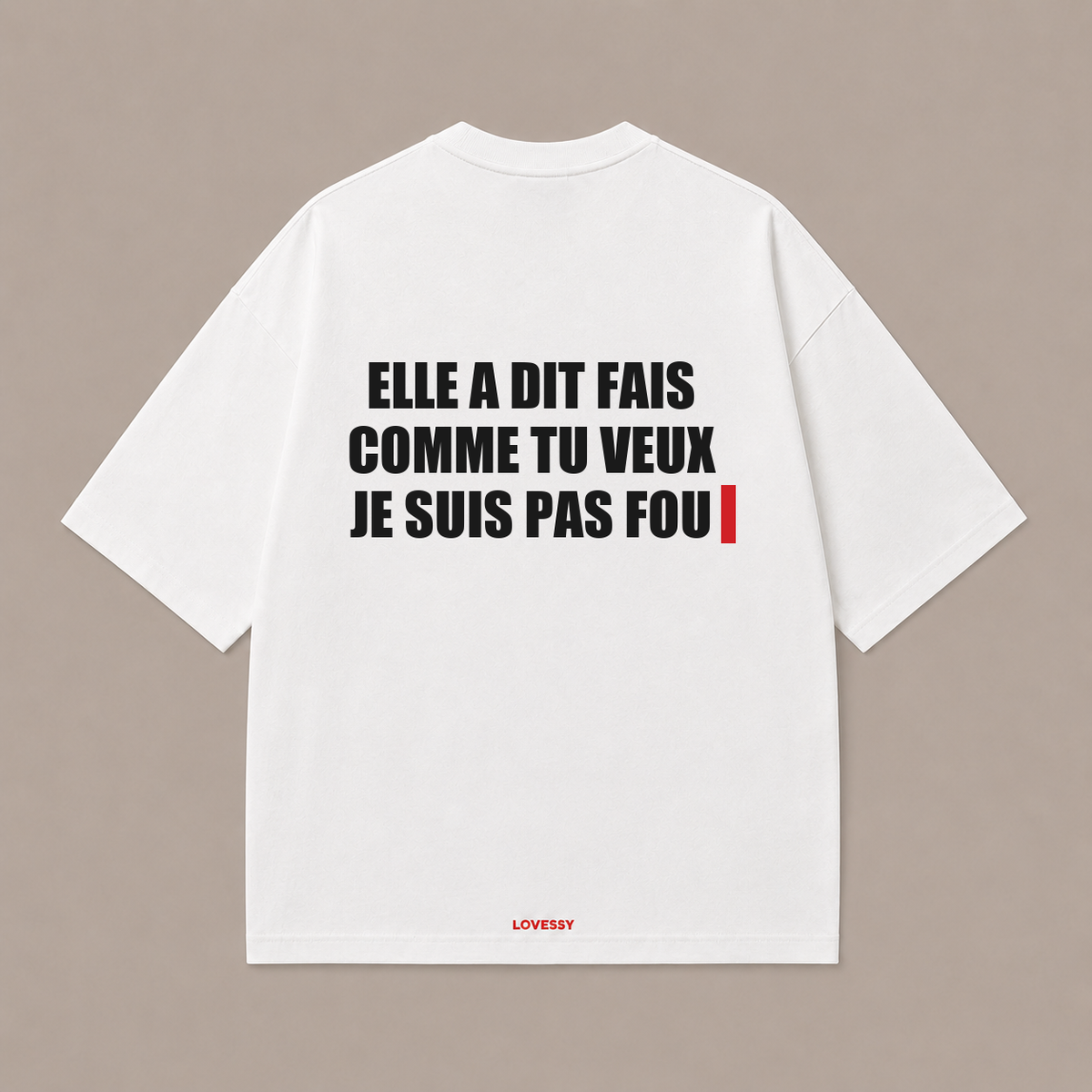 ELLE A DIT FAIS COMME TU VEUX JE SUIS PAS FOU — Blanc