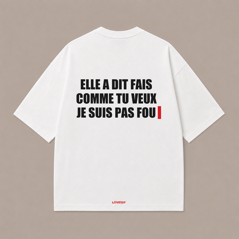 ELLE A DIT FAIS COMME TU VEUX JE SUIS PAS FOU — Blanc