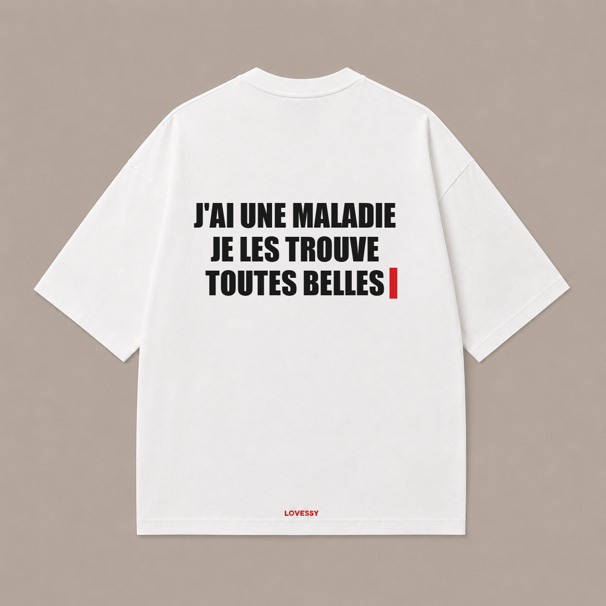 J'AI UNE MALADIE JE LES TROUVE TOUTES BELLES — Blanc