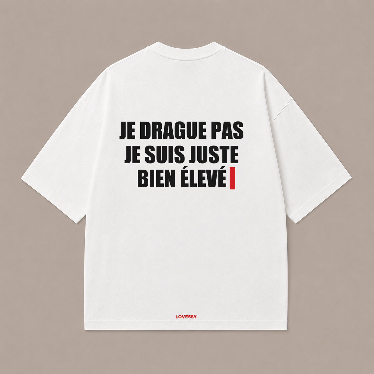JE DRAGUE PAS JE SUIS JUSTE BIEN ÉLEVÉ — Blanc