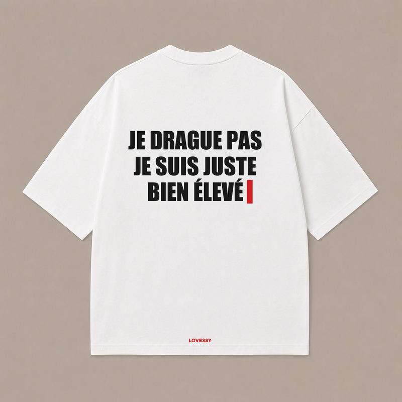 JE DRAGUE PAS JE SUIS JUSTE BIEN ÉLEVÉ — Blanc