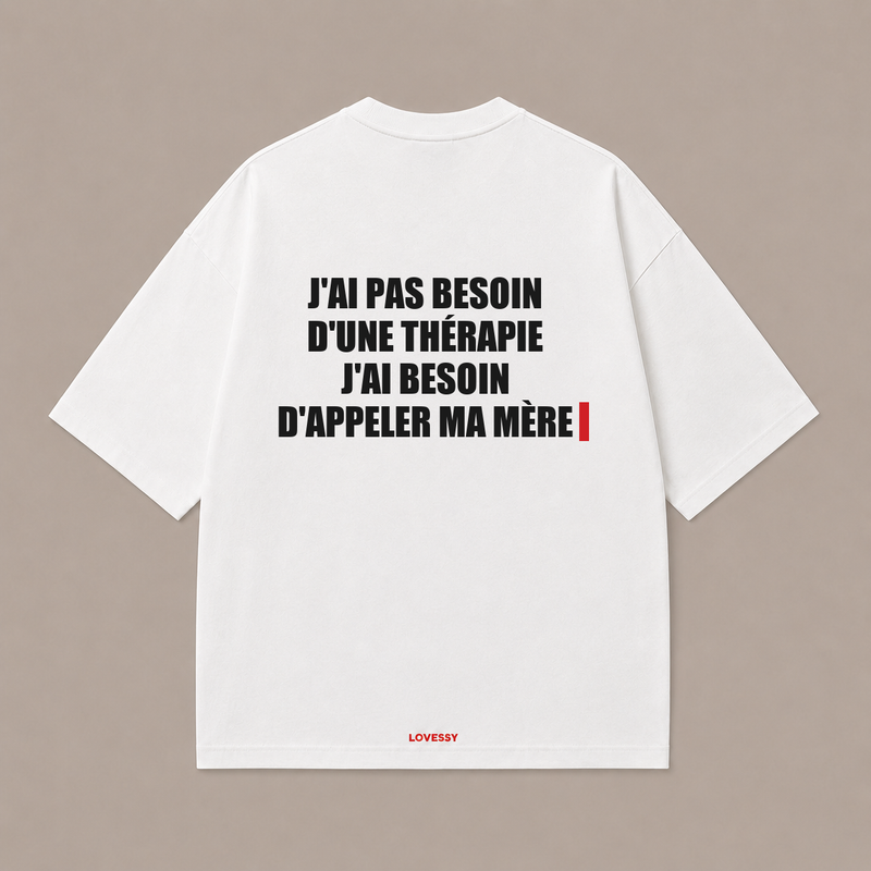 J'AI PAS BESOIN D'UNE THÉRAPIE J'AI BESOIN D'APPELER MA MÈRE — Blanc
