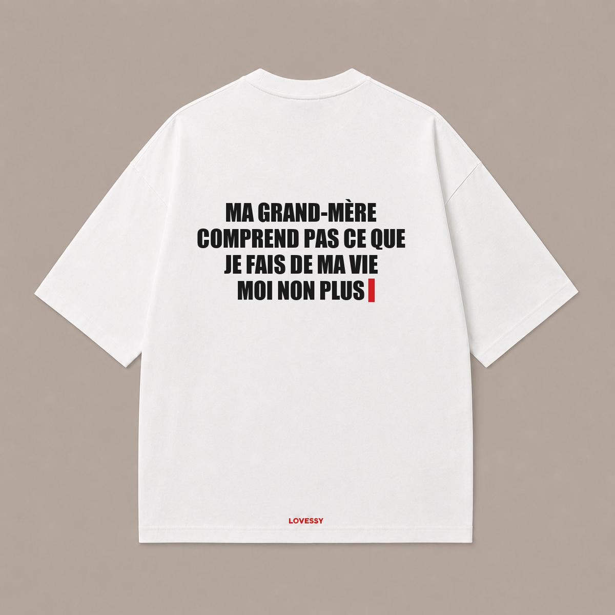 MA GRAND-MÈRE COMPREND PAS CE QUE JE FAIS DE MA VIE MOI NON PLUS — Blanc