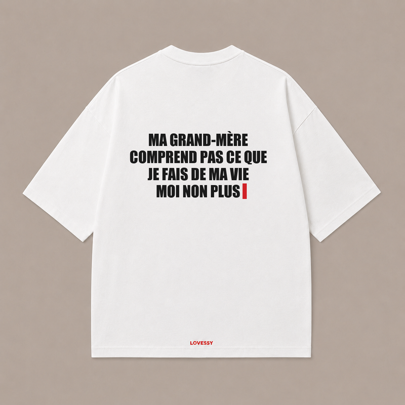 MA GRAND-MÈRE COMPREND PAS CE QUE JE FAIS DE MA VIE MOI NON PLUS — Blanc