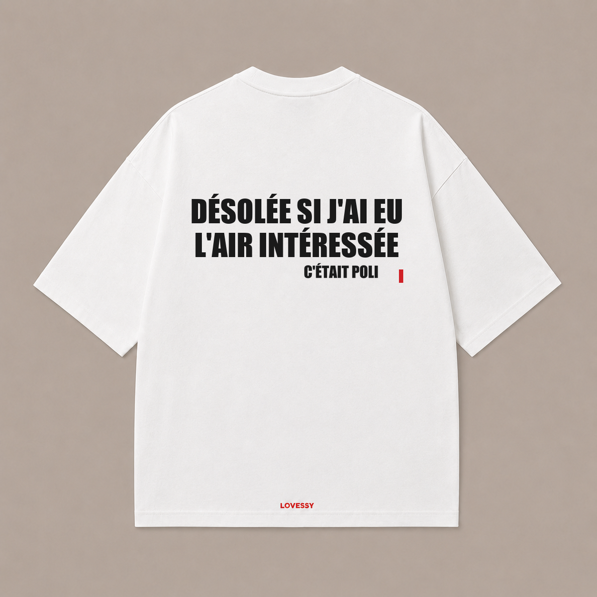 T-shirt blanc LOVESSY — DÉSOLÉE SI J'AI EU L'AIR INTÉRESSÉE C'ÉTAIT POLI