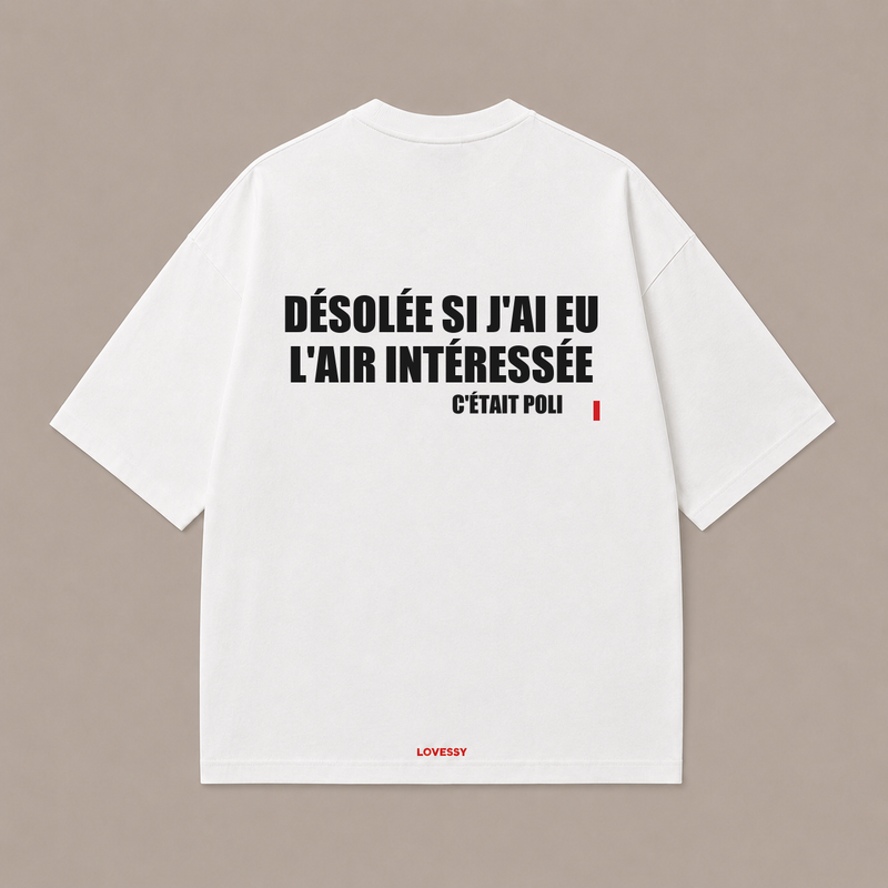 T-shirt blanc LOVESSY — DÉSOLÉE SI J'AI EU L'AIR INTÉRESSÉE C'ÉTAIT POLI