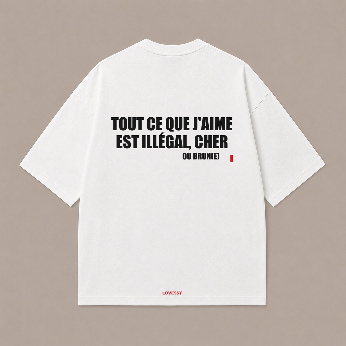 T-shirt blanc LOVESSY — TOUT CE QUE J'AIME EST ILLÉGAL, CHER OU BRUN(E)