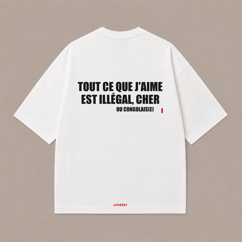 T-shirt blanc LOVESSY — TOUT CE QUE J'AIME EST ILLÉGAL, CHER OU CONGOLAIS(E)