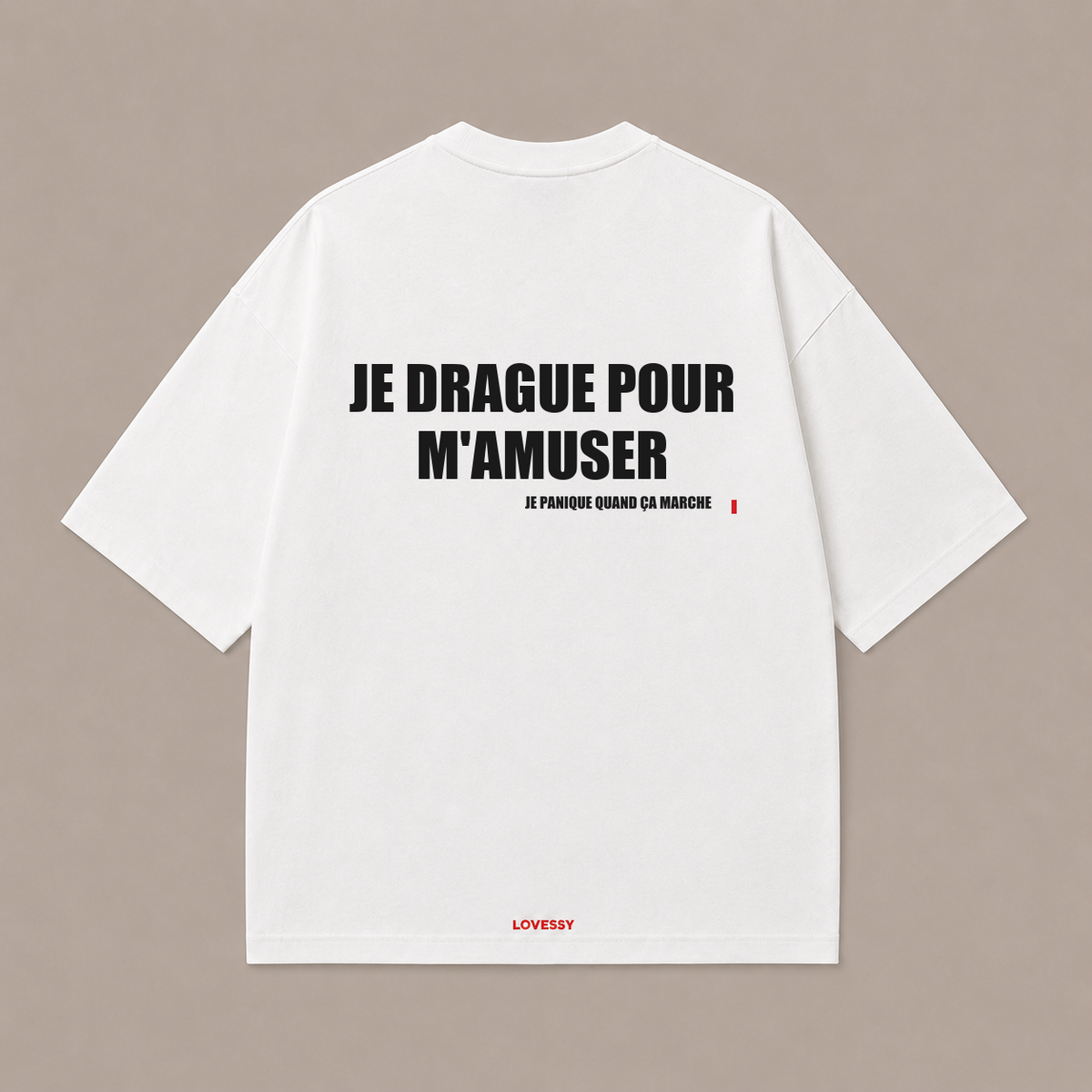 T-shirt blanc LOVESSY — JE DRAGUE POUR M'AMUSER JE PANIQUE QUAND ÇA MARCHE