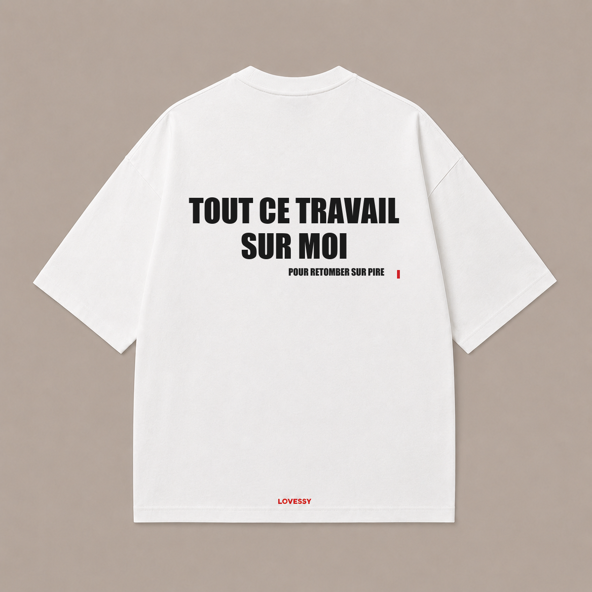 T-shirt blanc LOVESSY — TOUT CE TRAVAIL SUR MOI POUR RETOMBER SUR PIRE