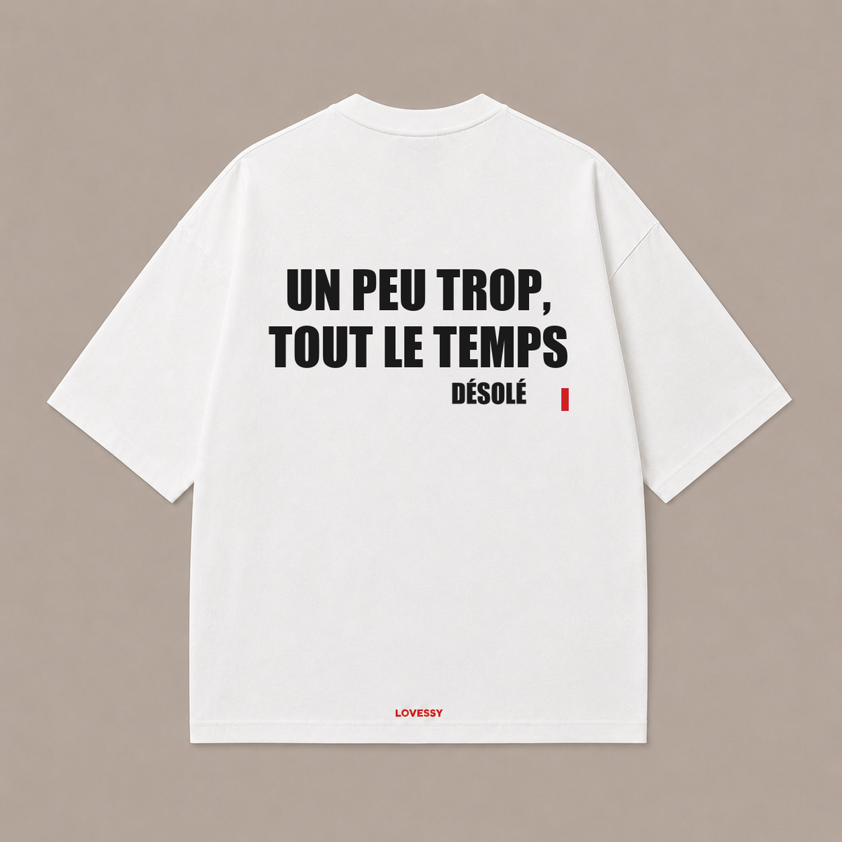 T-shirt blanc LOVESSY — UN PEU TROP, TOUT LE TEMPS DÉSOLÉ